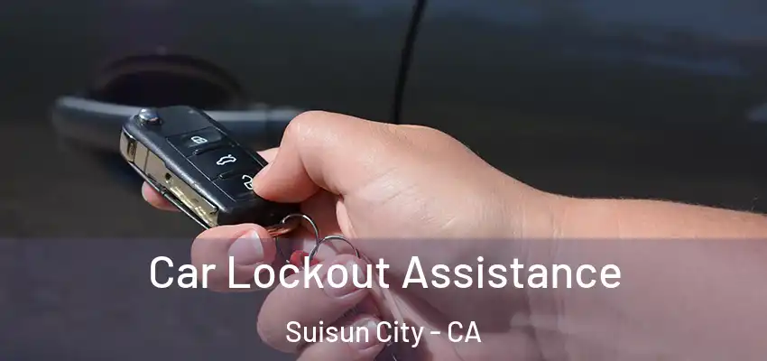 Car Lockout Assistance Suisun City - CA