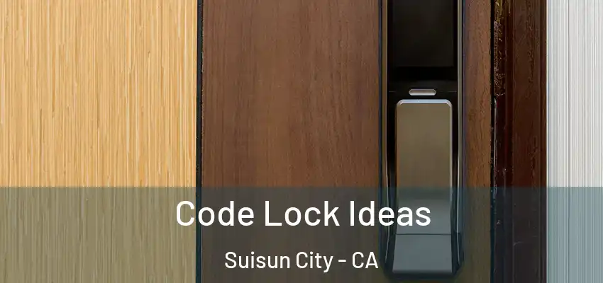  Code Lock Ideas Suisun City - CA