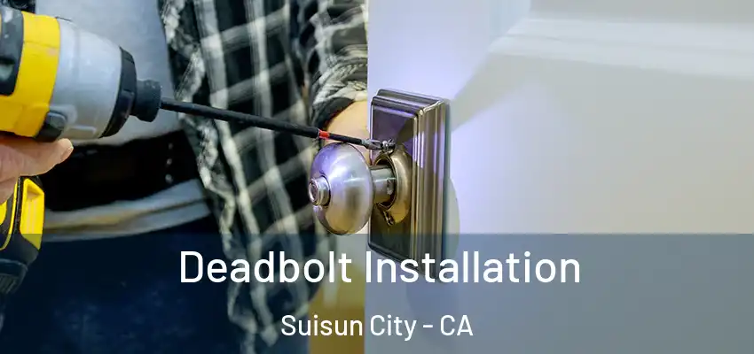  Deadbolt Installation Suisun City - CA