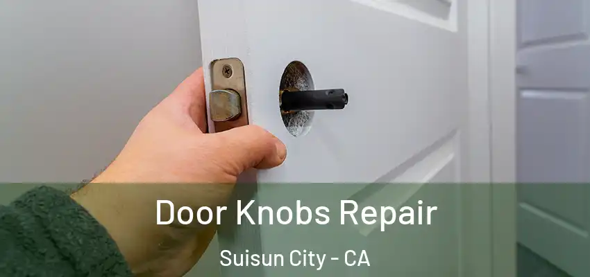  Door Knobs Repair Suisun City - CA