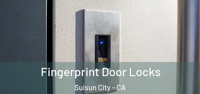 Fingerprint Door Locks Suisun City - CA