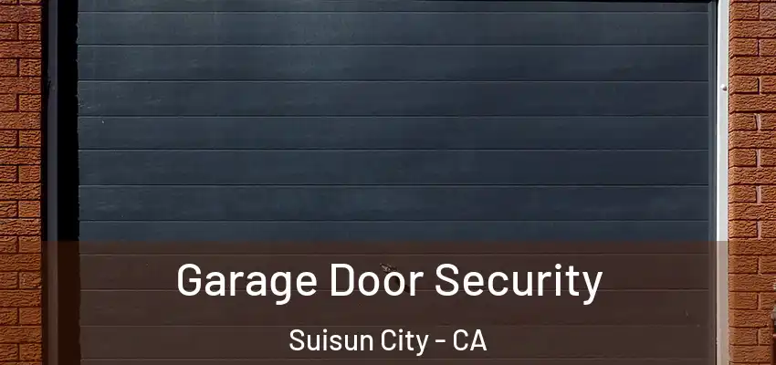 Garage Door Security Suisun City - CA