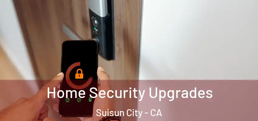 Home Security Upgrades Suisun City - CA