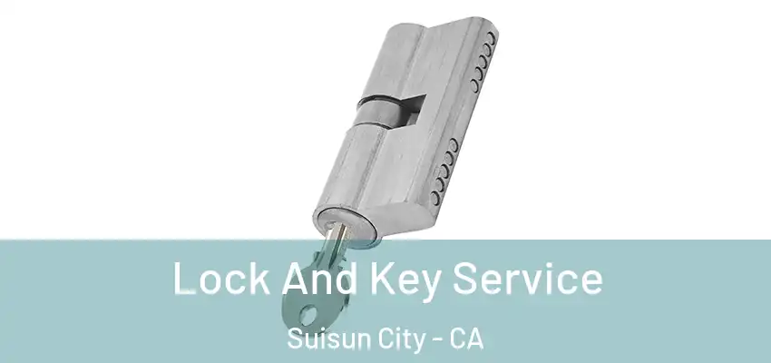 Lock And Key Service Suisun City - CA