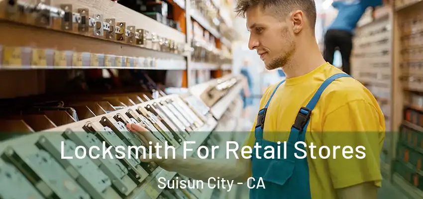 Locksmith For Retail Stores Suisun City - CA