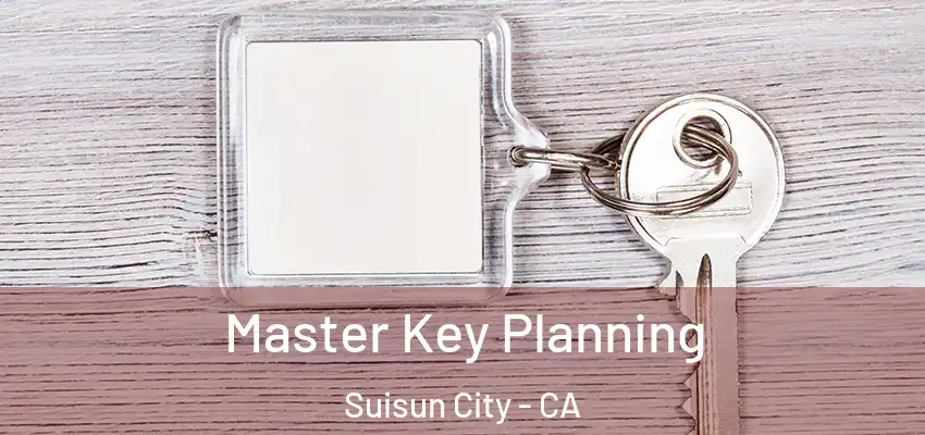Master Key Planning Suisun City - CA