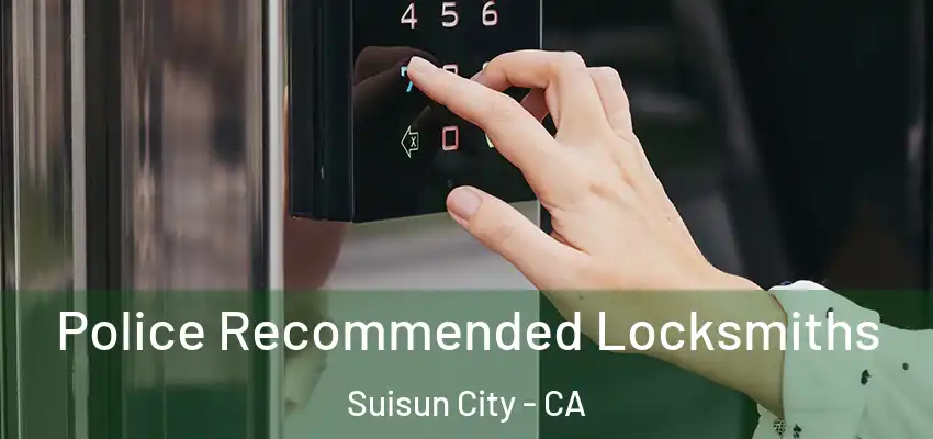  Police Recommended Locksmiths Suisun City - CA