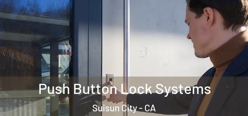  Push Button Lock Systems Suisun City - CA