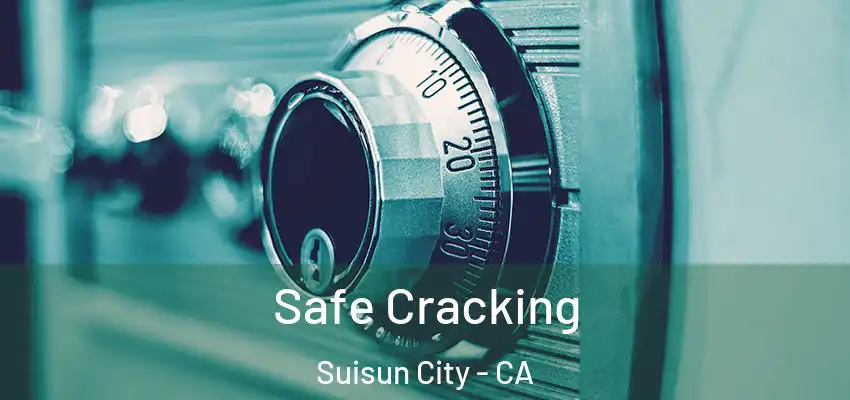  Safe Cracking Suisun City - CA