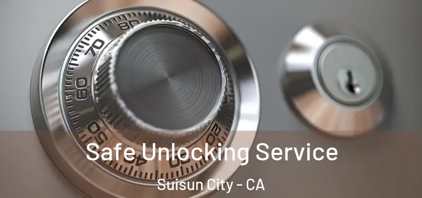 Safe Unlocking Service Suisun City - CA