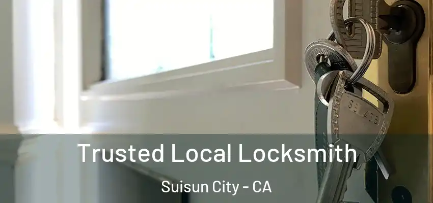  Trusted Local Locksmith Suisun City - CA