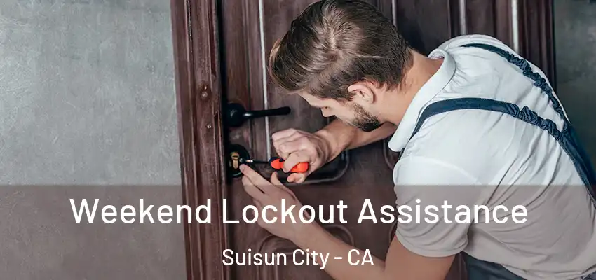 Weekend Lockout Assistance Suisun City - CA